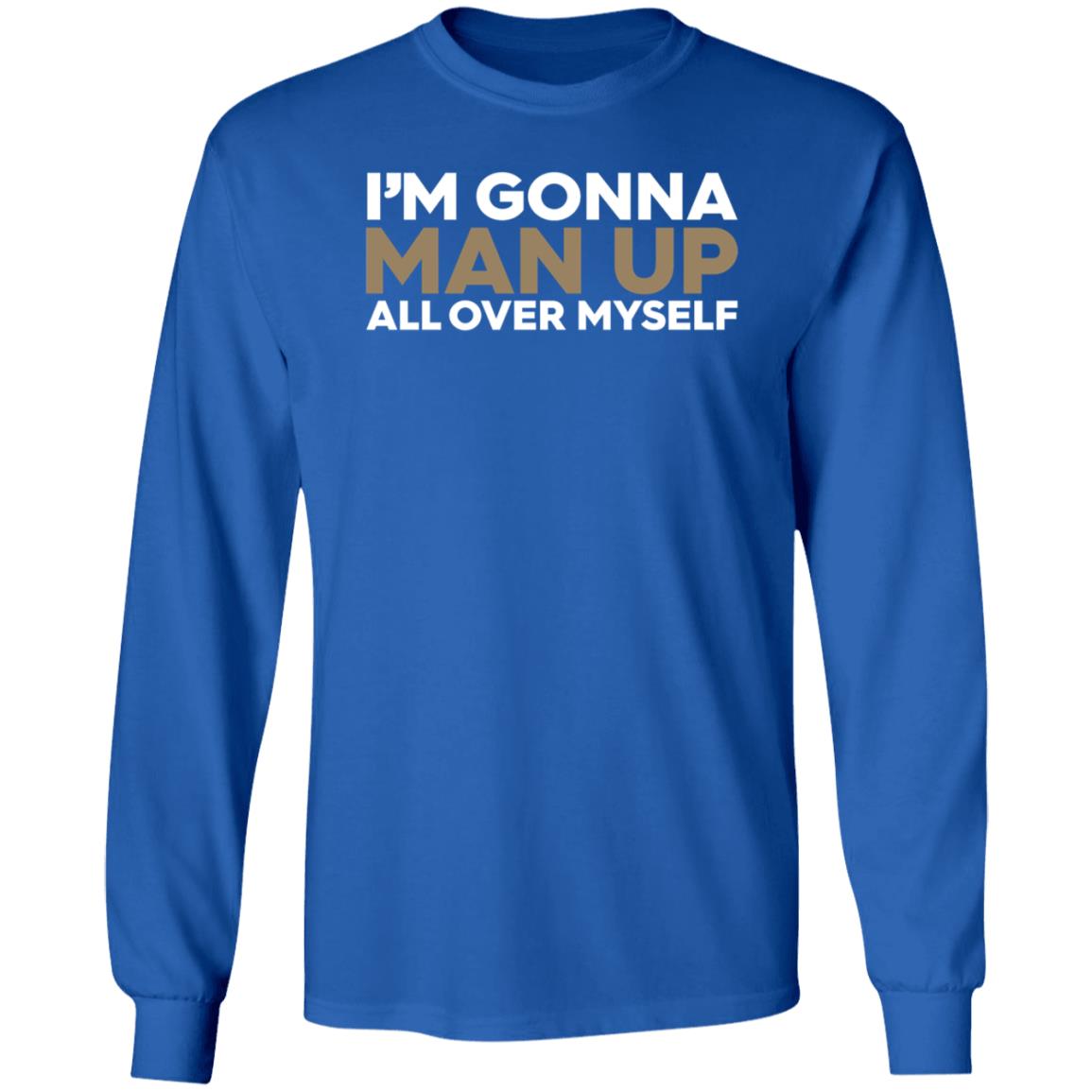 I'm Gonna Man Up All Over Myself Shirt Lukenewtonbra I'm Gonna Man Up All Over Myself Shirt Hoodie Sweatshirt - Teechipus
