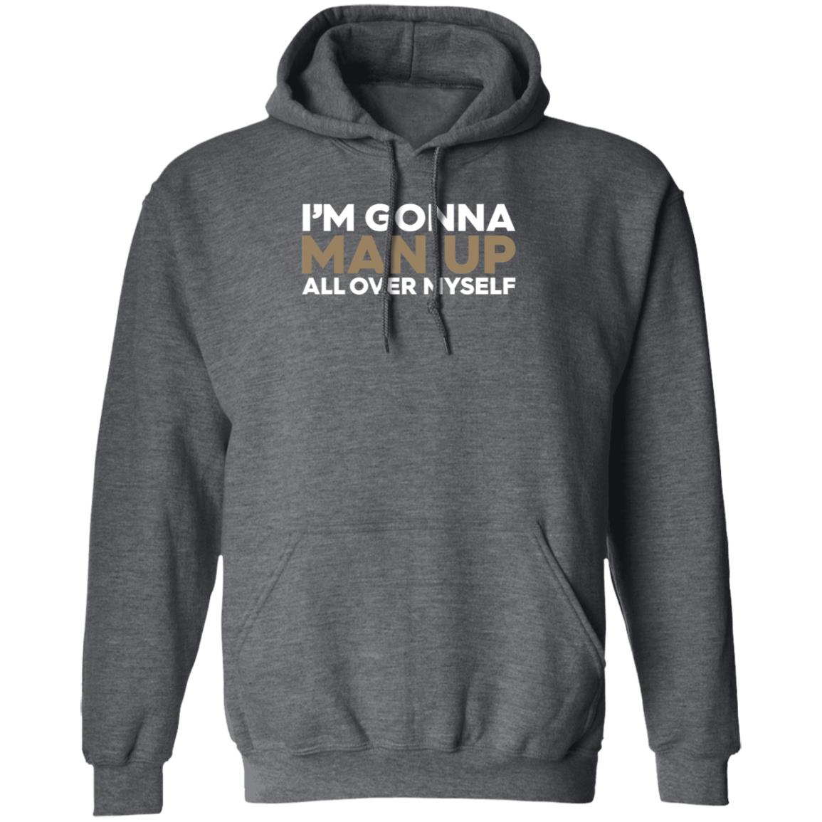 I'm Gonna Man Up All Over Myself Shirt Lukenewtonbra I'm Gonna Man Up All Over Myself Shirt Hoodie Sweatshirt - Teechipus