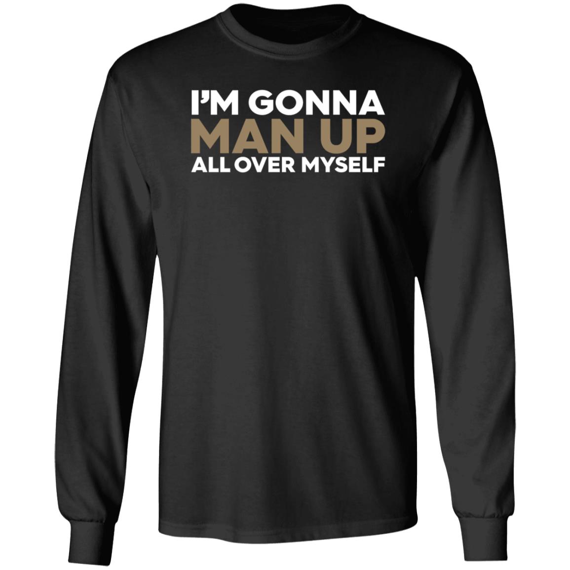 I'm Gonna Man Up All Over Myself Shirt Lukenewtonbra I'm Gonna Man Up All Over Myself Shirt Hoodie Sweatshirt - Teechipus