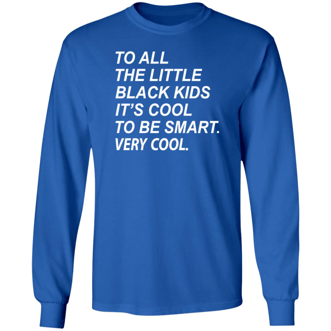 To All The Little Black Kids It's Cool To Be Smart Very Cool Shirt Young Black Genius Store It's Cool To Be Smart Shirt Hoodie Sweatshirt - Teechipus