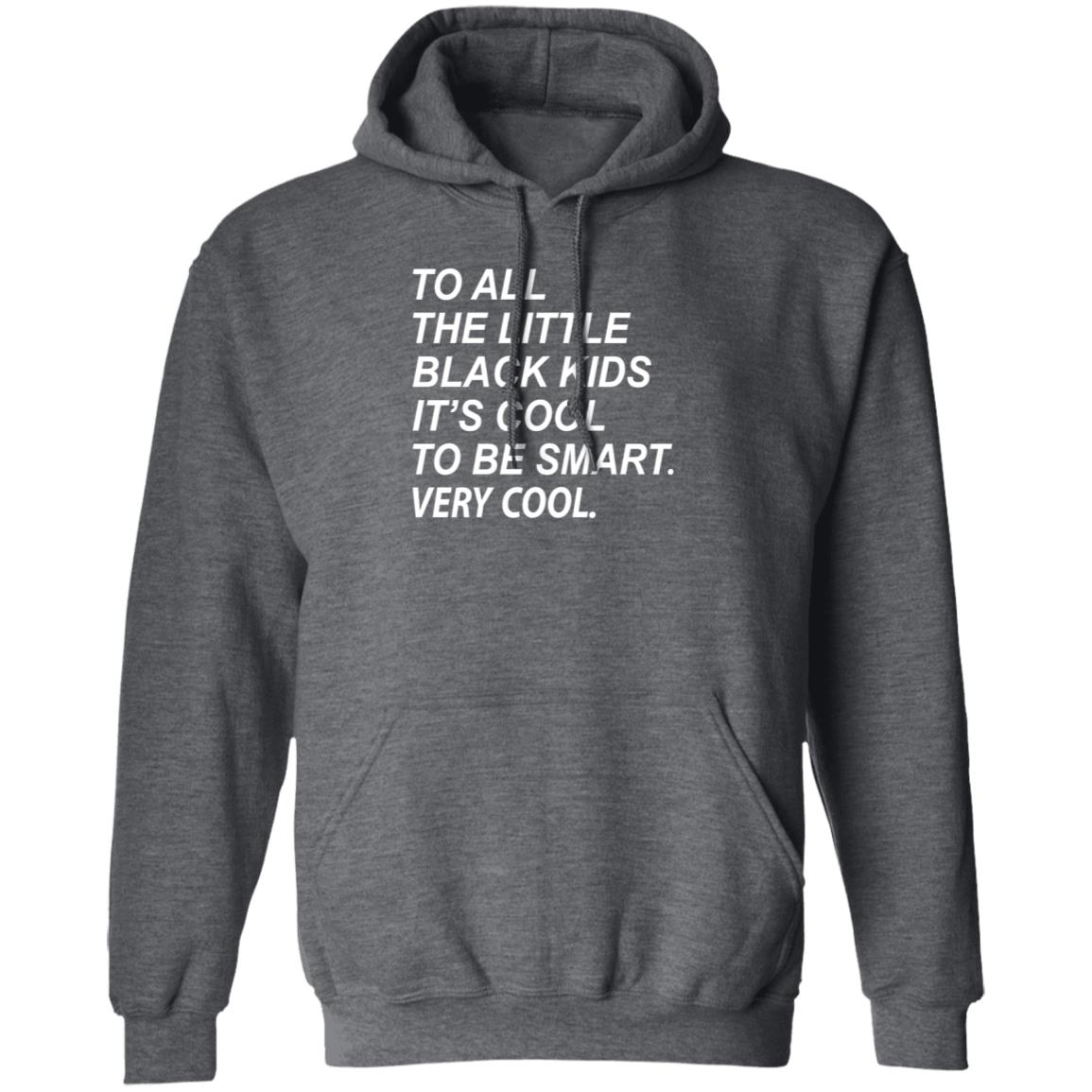 To All The Little Black Kids It's Cool To Be Smart Very Cool Shirt Young Black Genius Store It's Cool To Be Smart Shirt Hoodie Sweatshirt - Teechipus