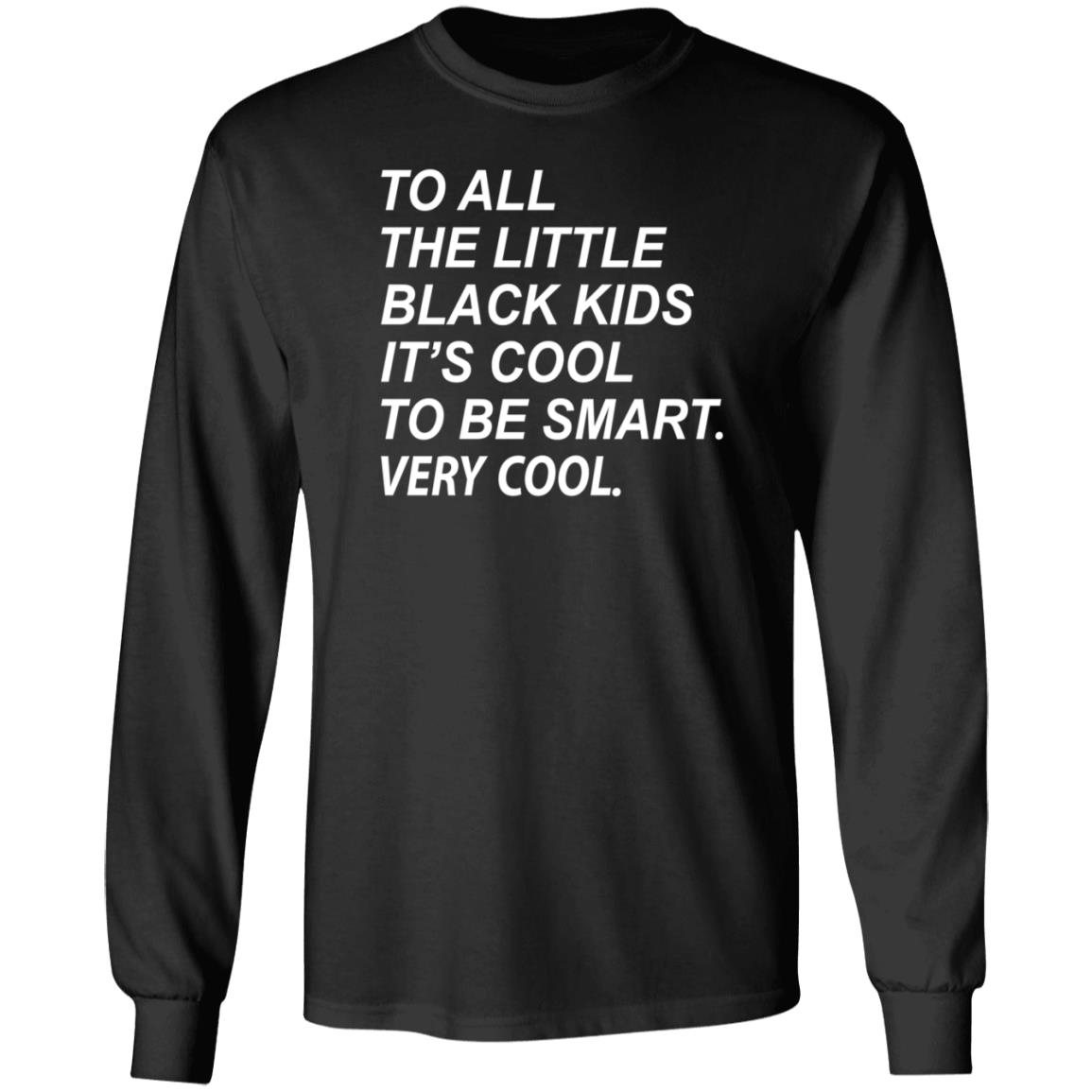 To All The Little Black Kids It's Cool To Be Smart Very Cool Shirt Young Black Genius Store It's Cool To Be Smart Shirt Hoodie Sweatshirt - Teechipus