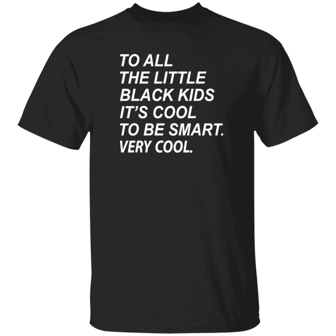 To All The Little Black Kids It's Cool To Be Smart Very Cool Shirt Young Black Genius Store It's Cool To Be Smart Shirt Hoodie Sweatshirt - Teechipus