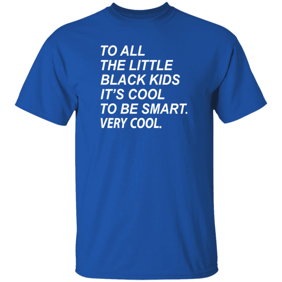 To All The Little Black Kids It's Cool To Be Smart Very Cool Shirt Young Black Genius Store It's Cool To Be Smart Shirt Hoodie Sweatshirt - Teechipus