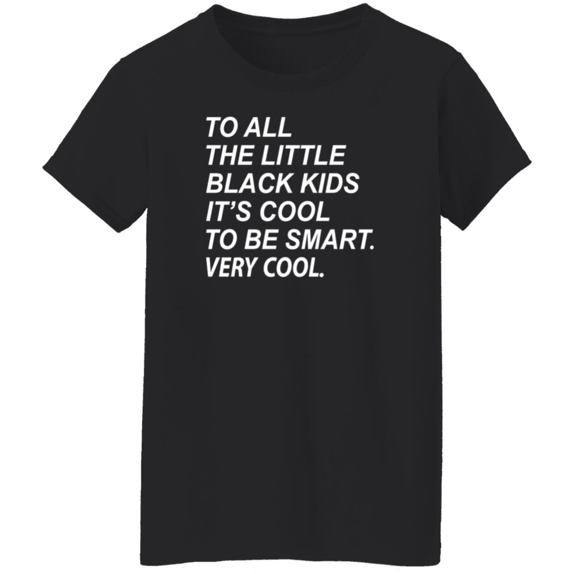 To All The Little Black Kids It's Cool To Be Smart Very Cool Shirt Young Black Genius Store It's Cool To Be Smart Shirt Hoodie Sweatshirt - Teechipus