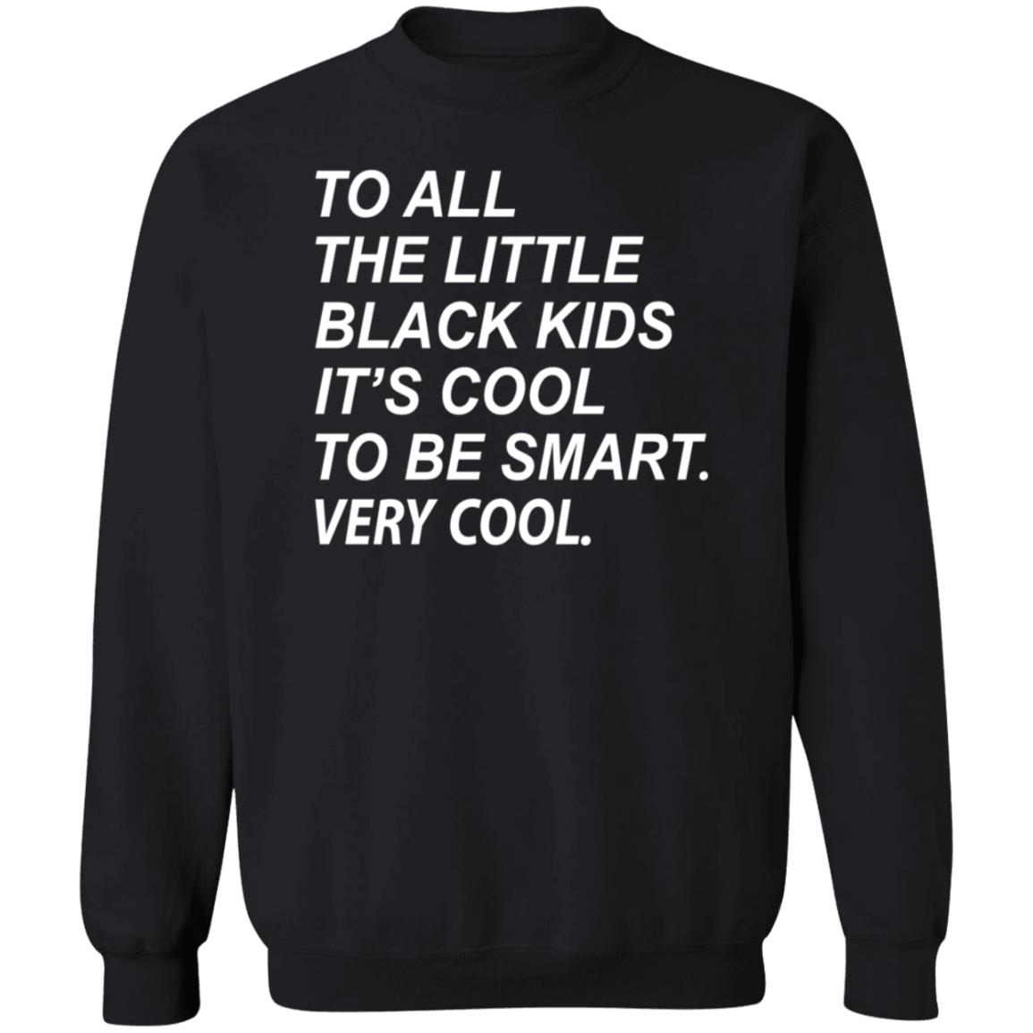 To All The Little Black Kids It's Cool To Be Smart Very Cool Shirt Young Black Genius Store It's Cool To Be Smart Shirt Hoodie Sweatshirt - Teechipus