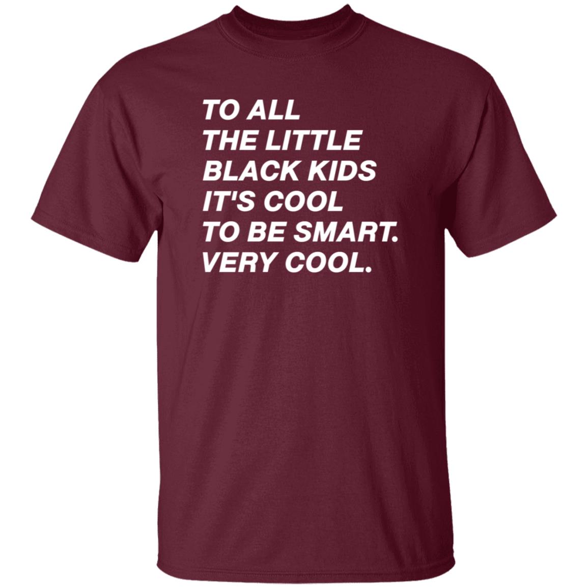 To All The Little Black Kids It's Cool To Very Smart Very Cool Shirt Hoodie Sweatshirt Young Black Genius Store - Teechipus