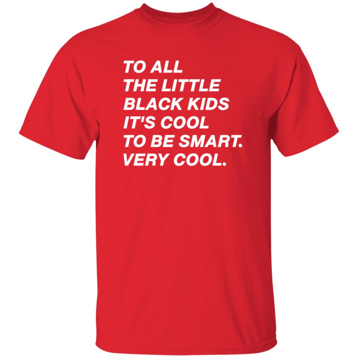 To All The Little Black Kids It's Cool To Very Smart Very Cool Shirt Hoodie Sweatshirt Young Black Genius Store - Teechipus