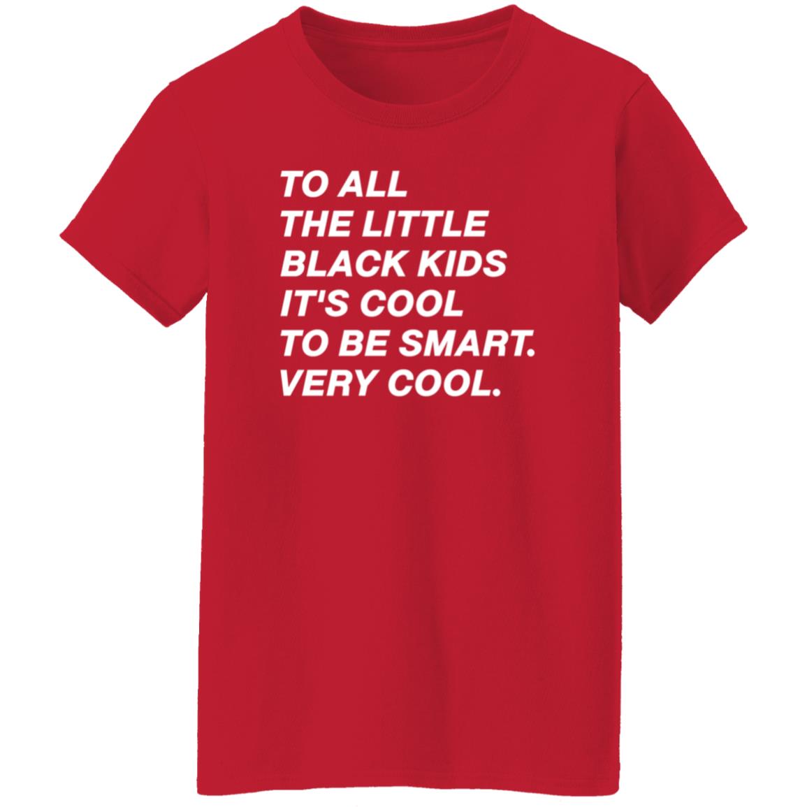 To All The Little Black Kids It's Cool To Very Smart Very Cool Shirt Hoodie Sweatshirt Young Black Genius Store - Teechipus