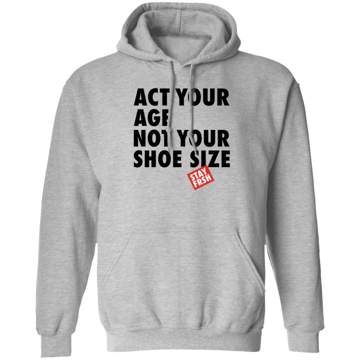 Act Your Age Not Your Shoe Size Shirt Afresh Culture Merch Act Your Age Stay Frsh Shirt - Teechipus
