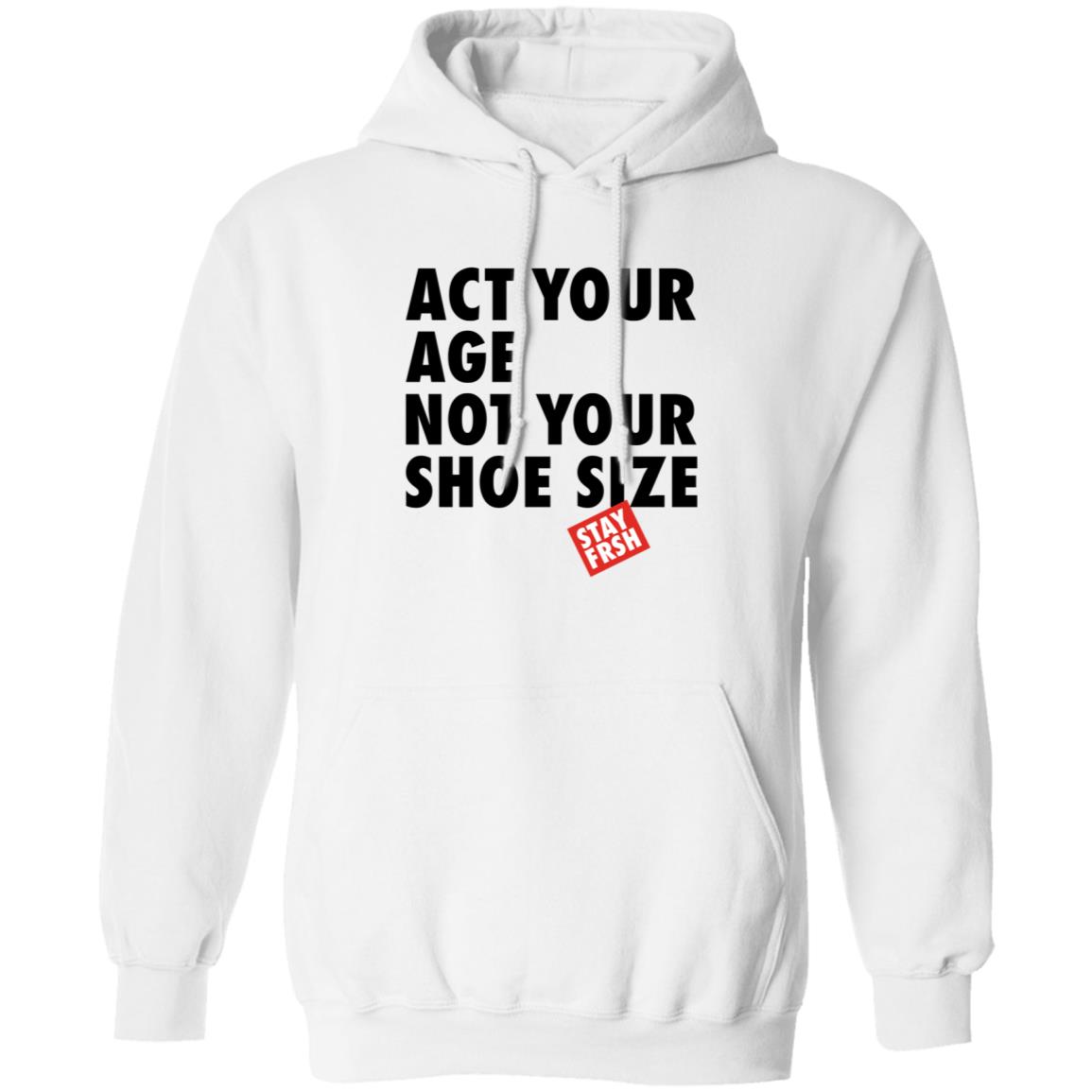 Act Your Age Not Your Shoe Size Shirt Afresh Culture Merch Act Your Age Stay Frsh Shirt - Teechipus