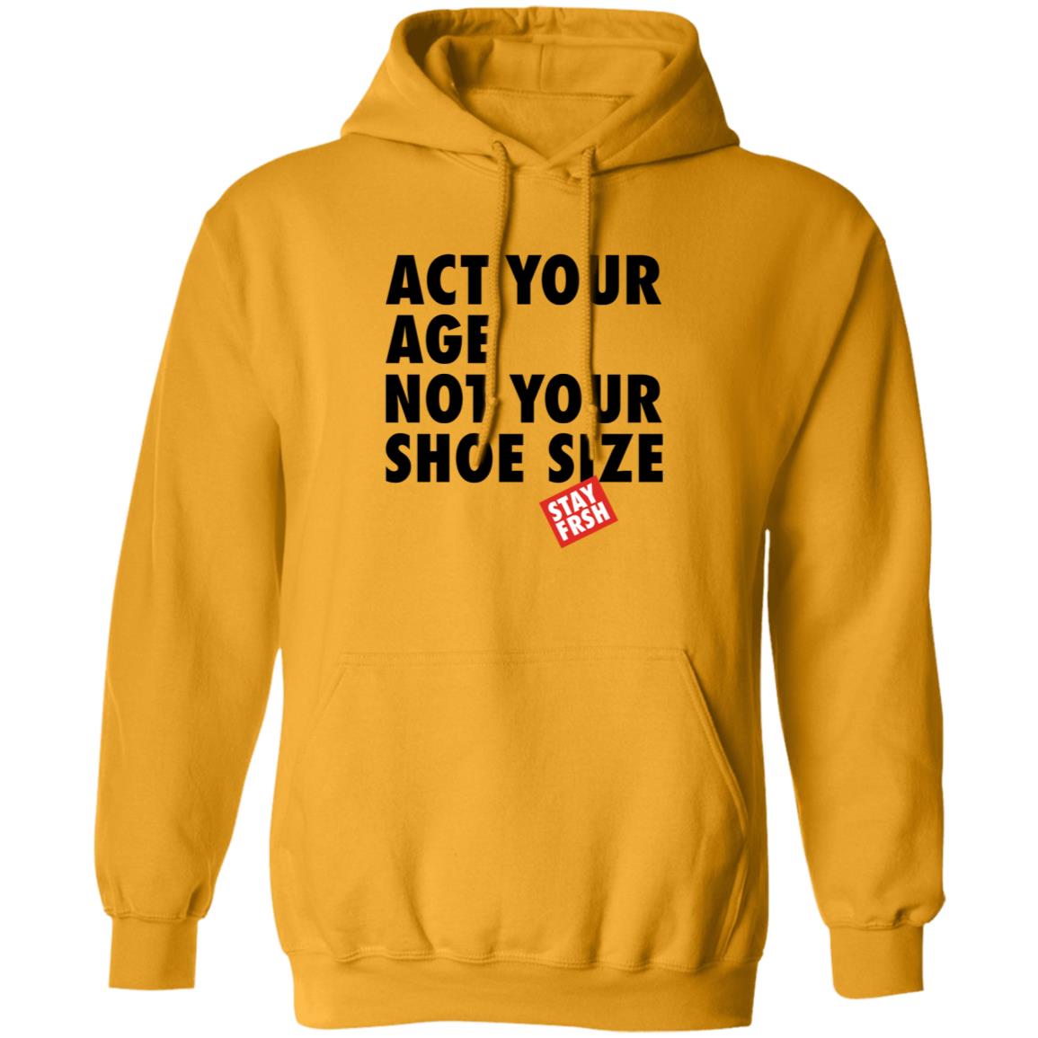 Act Your Age Not Your Shoe Size Shirt Afresh Culture Merch Act Your Age Stay Frsh Shirt - Teechipus