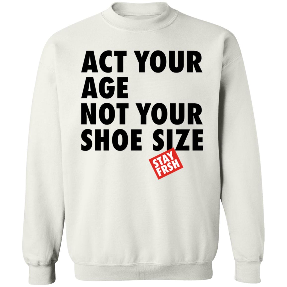Act Your Age Not Your Shoe Size Shirt Afresh Culture Merch Act Your Age Stay Frsh Shirt - Teechipus