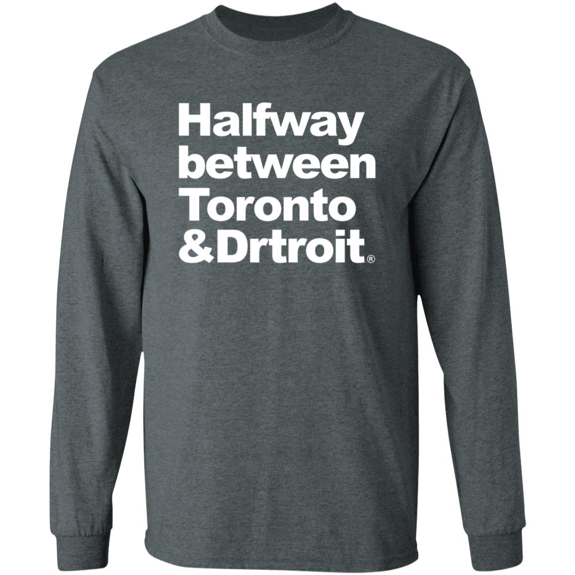 James Kingsley Halfway Between Toronto And Detroit Shirt - Teechipus