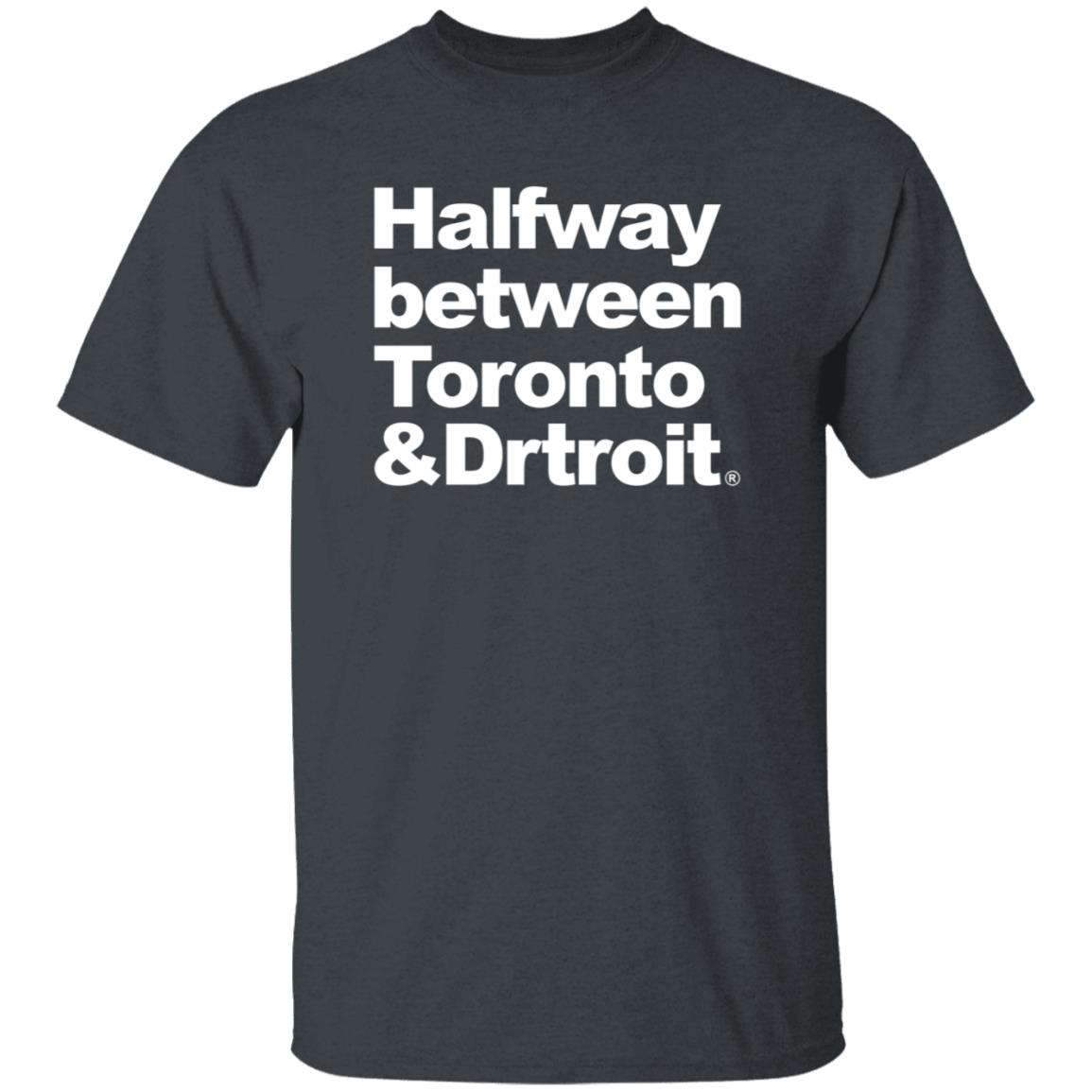 James Kingsley Halfway Between Toronto And Detroit Shirt - Teechipus