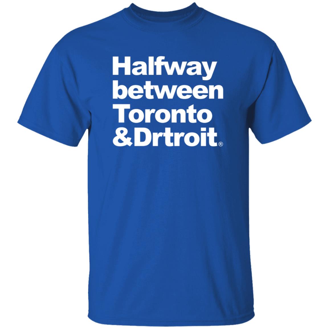 James Kingsley Halfway Between Toronto And Detroit Shirt - Teechipus
