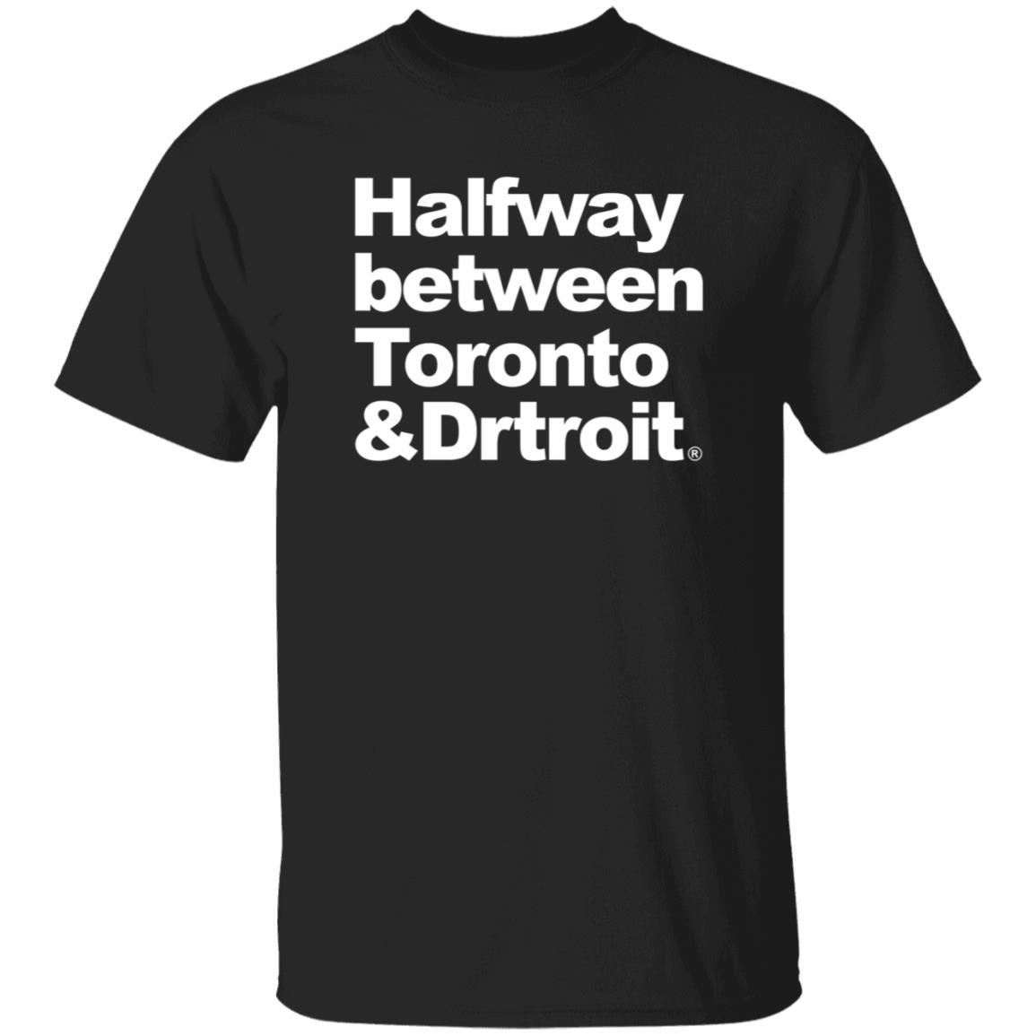 James Kingsley Halfway Between Toronto And Detroit Shirt - Teechipus