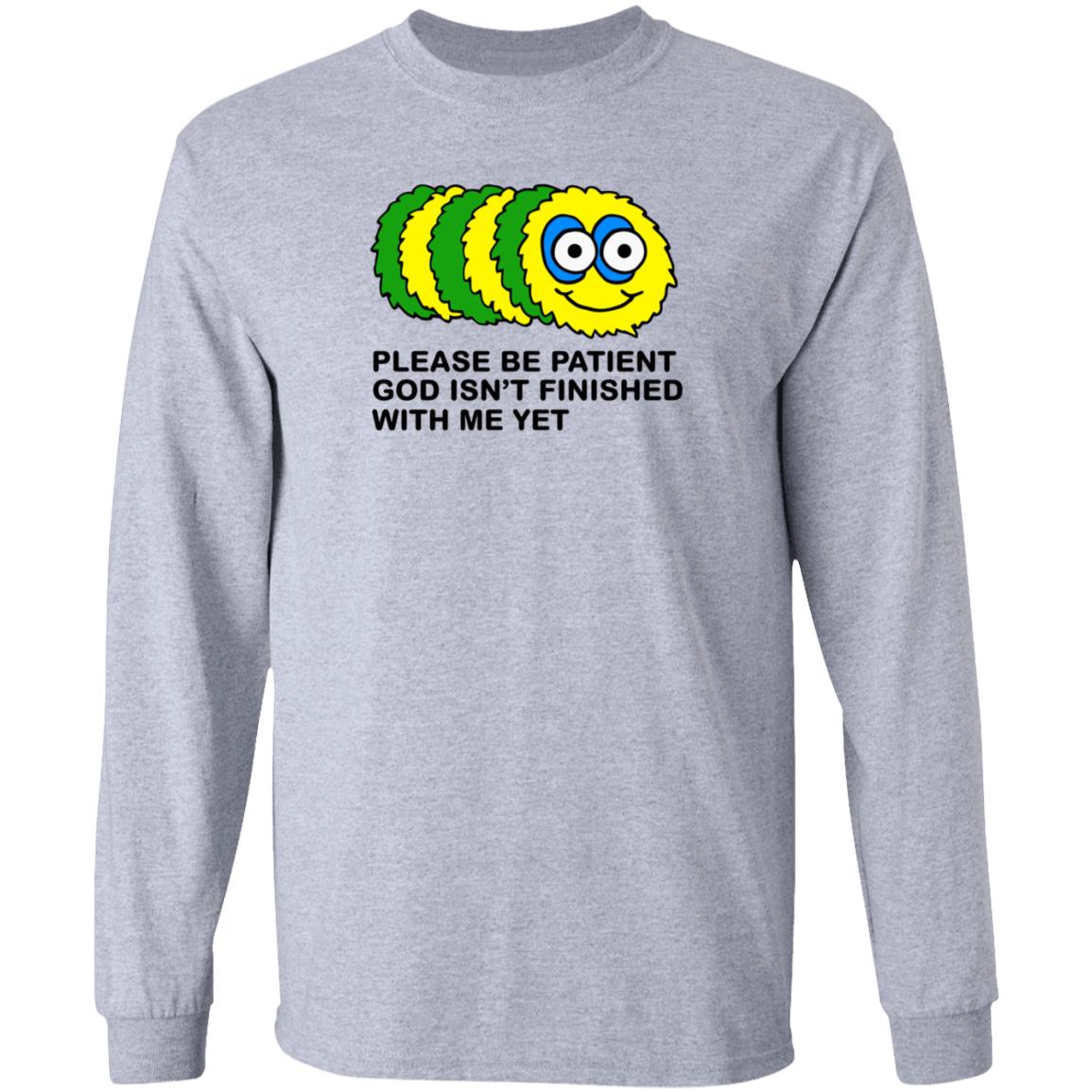 Taylor Garron Please Be Patient God Isn't Finished With Me Yet Shirt Hoodie Sweatshirt - Teechipus