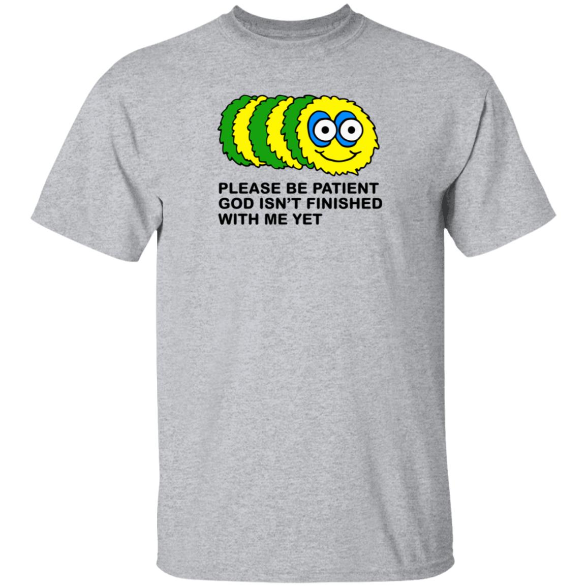 Taylor Garron Please Be Patient God Isn't Finished With Me Yet Shirt Hoodie Sweatshirt - Teechipus