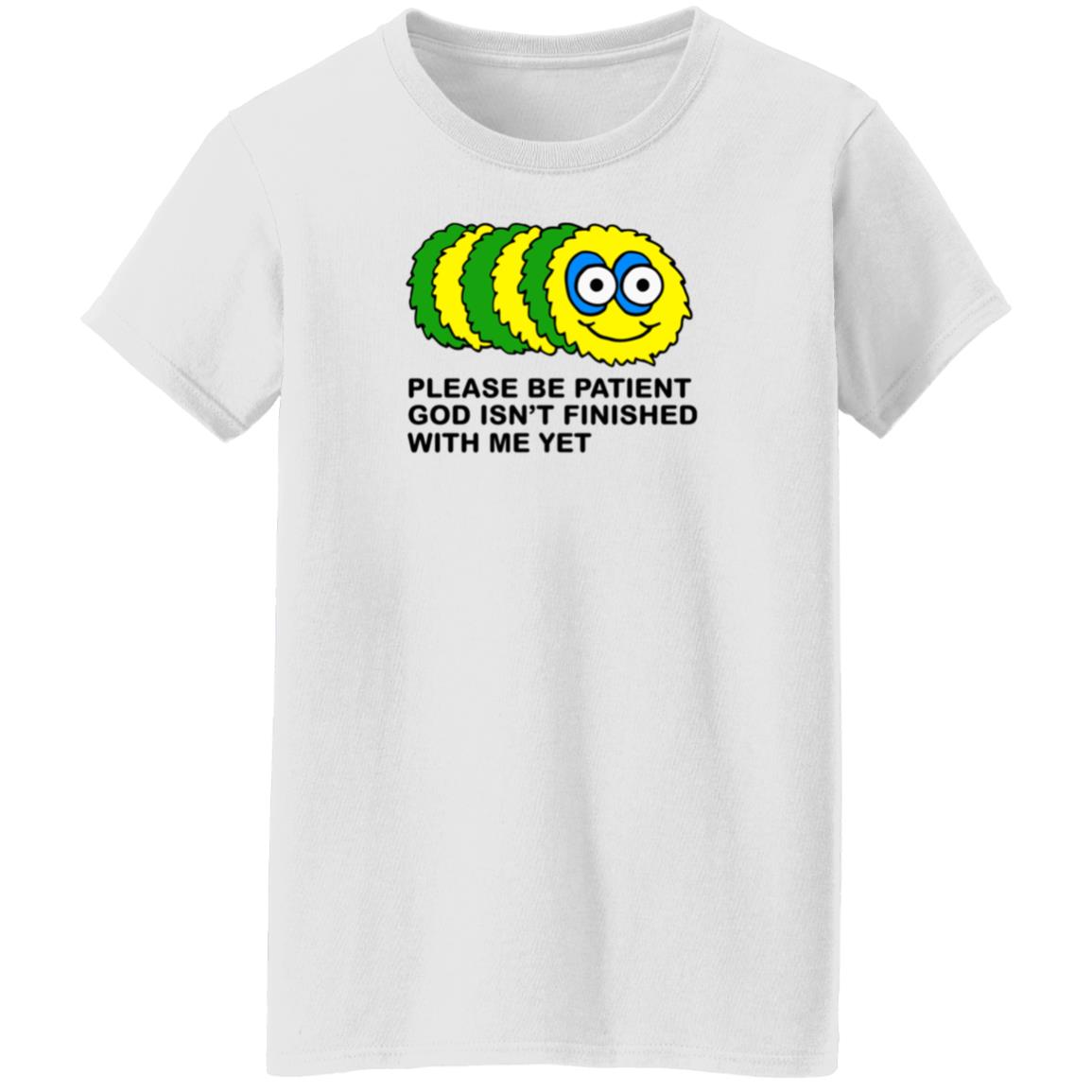 Taylor Garron Please Be Patient God Isn't Finished With Me Yet Shirt Hoodie Sweatshirt - Teechipus