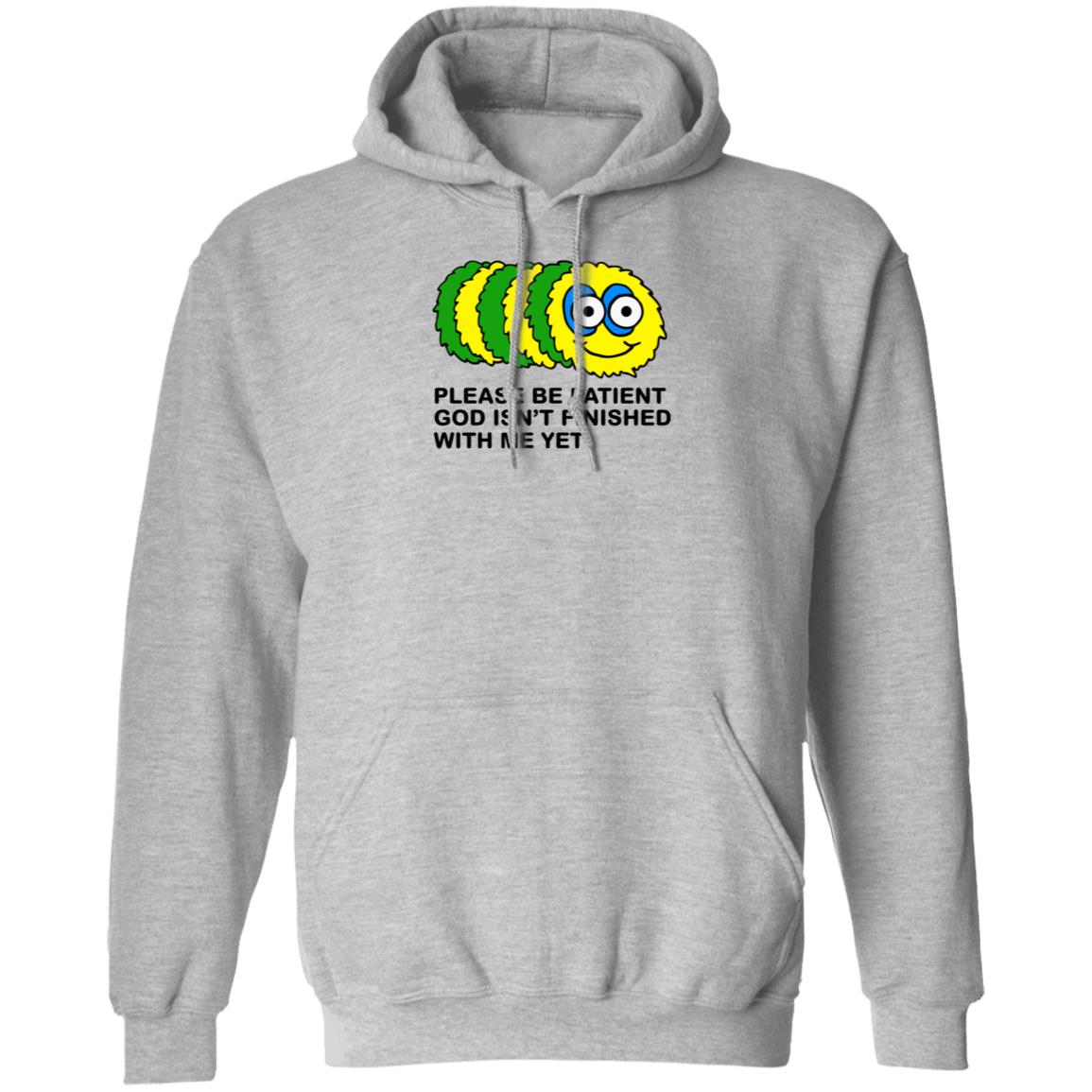 Taylor Garron Please Be Patient God Isn't Finished With Me Yet Shirt Hoodie Sweatshirt - Teechipus
