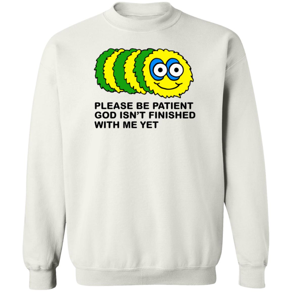 Taylor Garron Please Be Patient God Isn't Finished With Me Yet Shirt Hoodie Sweatshirt - Teechipus