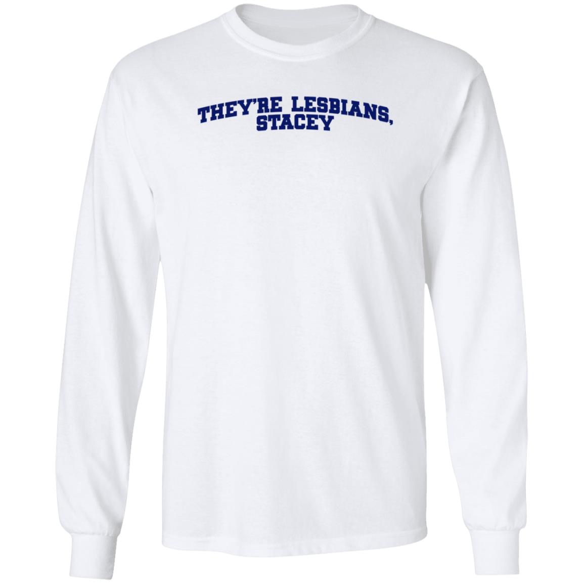 Meredith Cash They're Lesbians Stacey Shirt Hoodie Sweatshirt - Teechipus