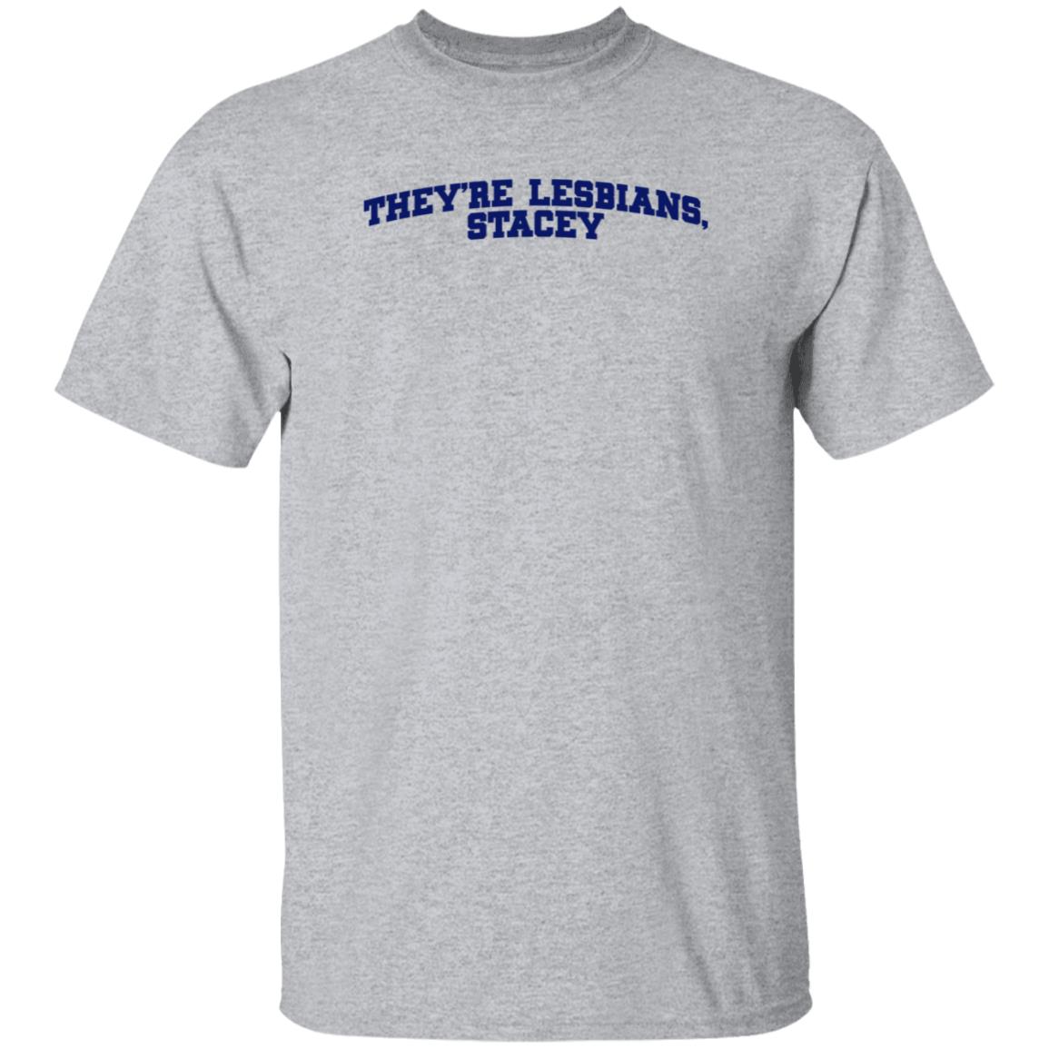 Meredith Cash They're Lesbians Stacey Shirt Hoodie Sweatshirt - Teechipus