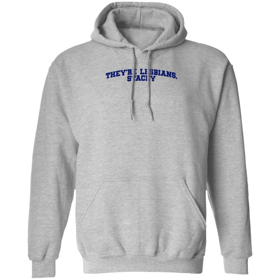 Meredith Cash They're Lesbians Stacey Shirt Hoodie Sweatshirt - Teechipus
