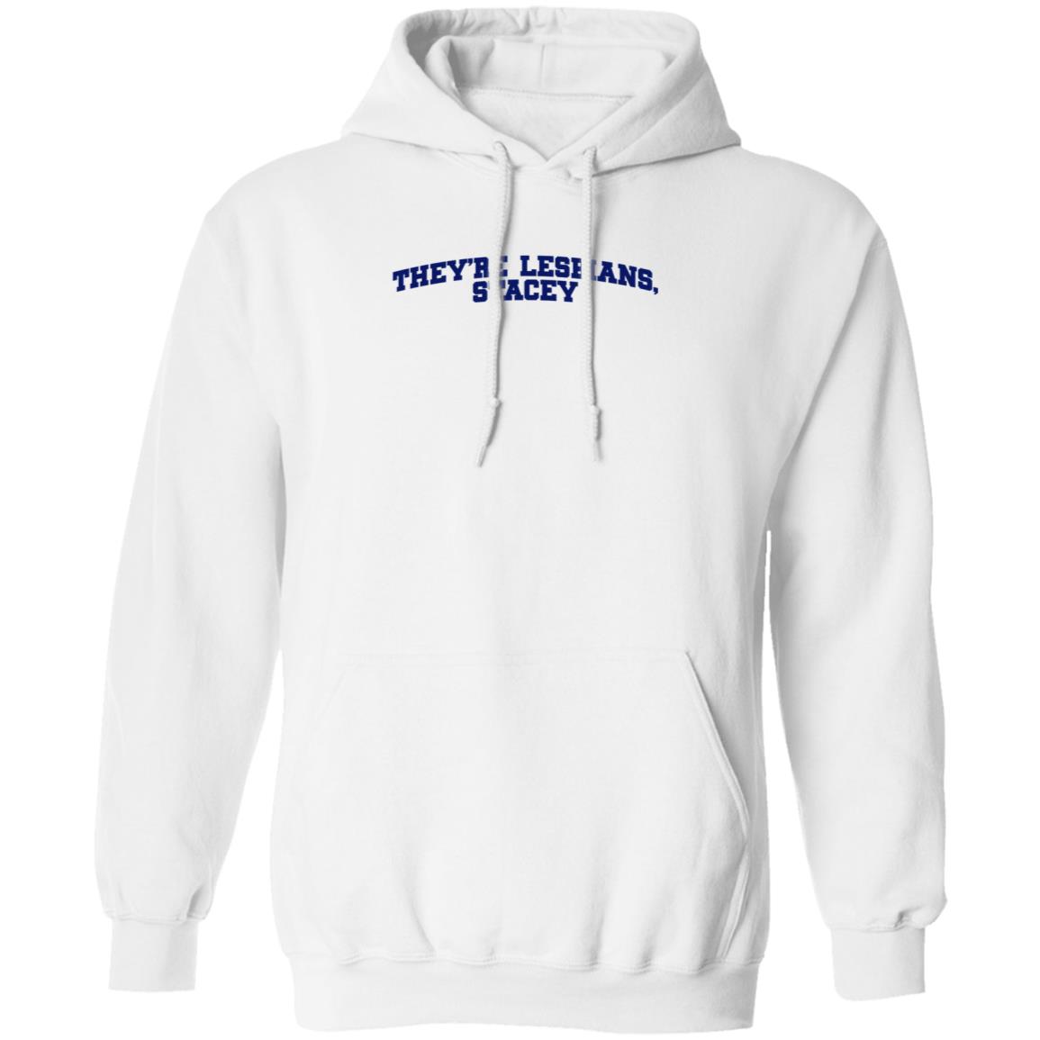 Meredith Cash They're Lesbians Stacey Shirt Hoodie Sweatshirt - Teechipus