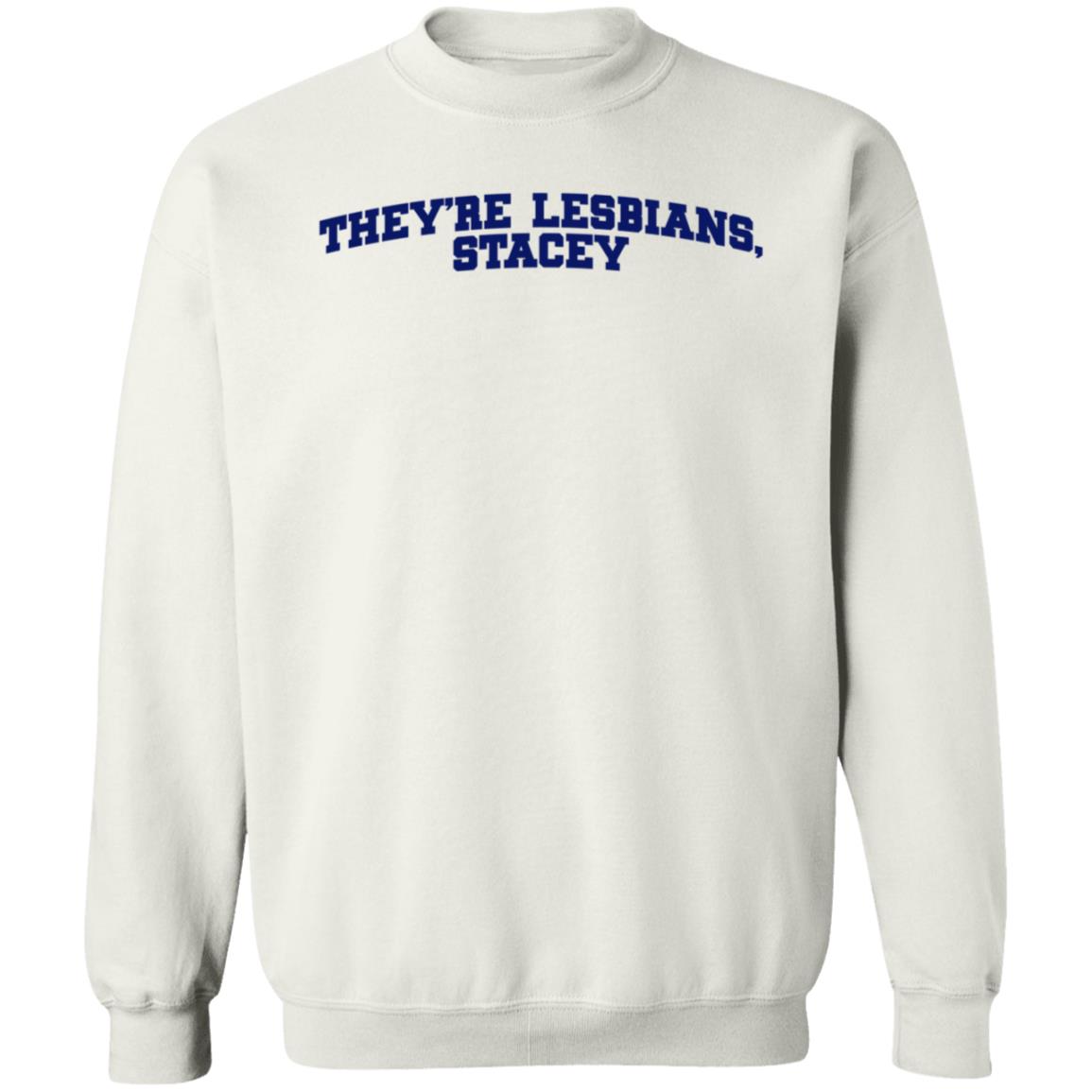 Meredith Cash They're Lesbians Stacey Shirt Hoodie Sweatshirt - Teechipus