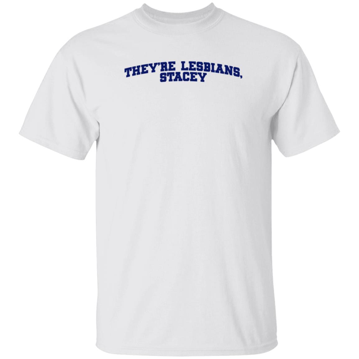 Meredith Cash They're Lesbians Stacey Shirt Hoodie Sweatshirt - Teechipus