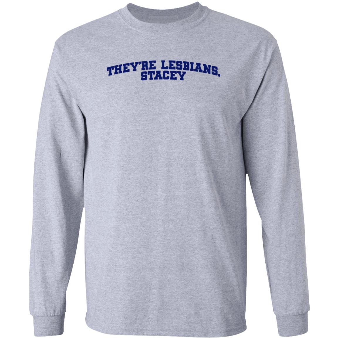 Meredith Cash They're Lesbians Stacey Shirt Hoodie Sweatshirt - Teechipus