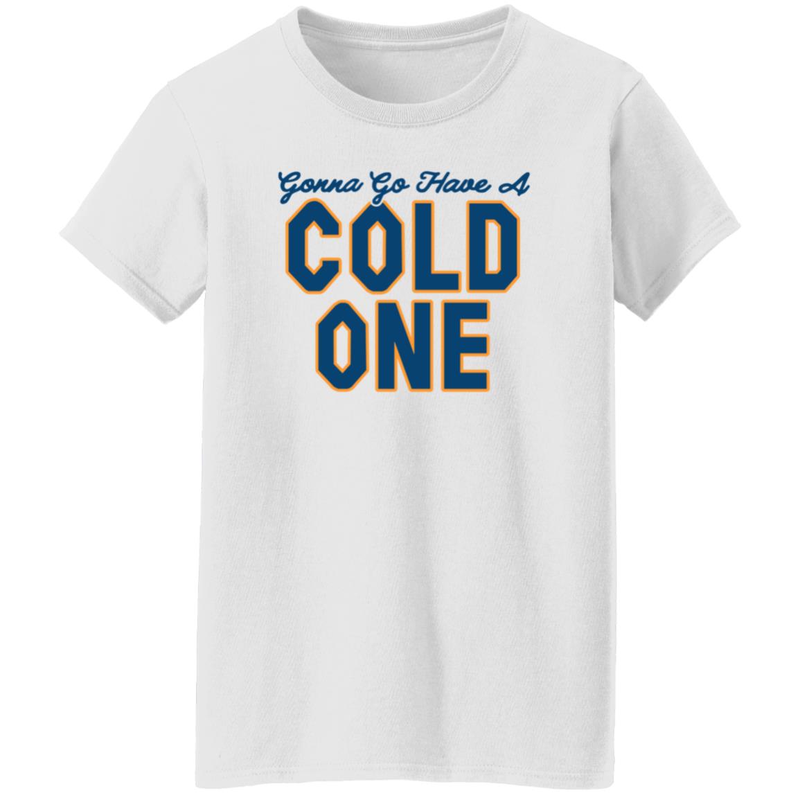 Gonna Go Have A Cold One Shirt Chris Gates Fitness Gonna Go Have A Cold One Shirt Hoodie Sweatshirt - Teechipus
