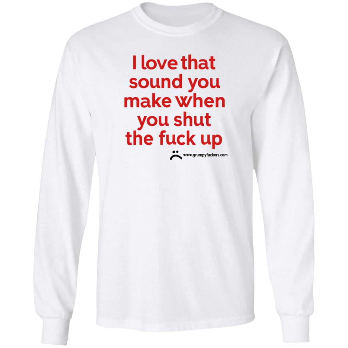 Grumpyfuckers Shop I Love That Sound You Make When You Shut The Fuck Up Shirt Hoodie Sweatshirt Jo Isabitch - Teechipus