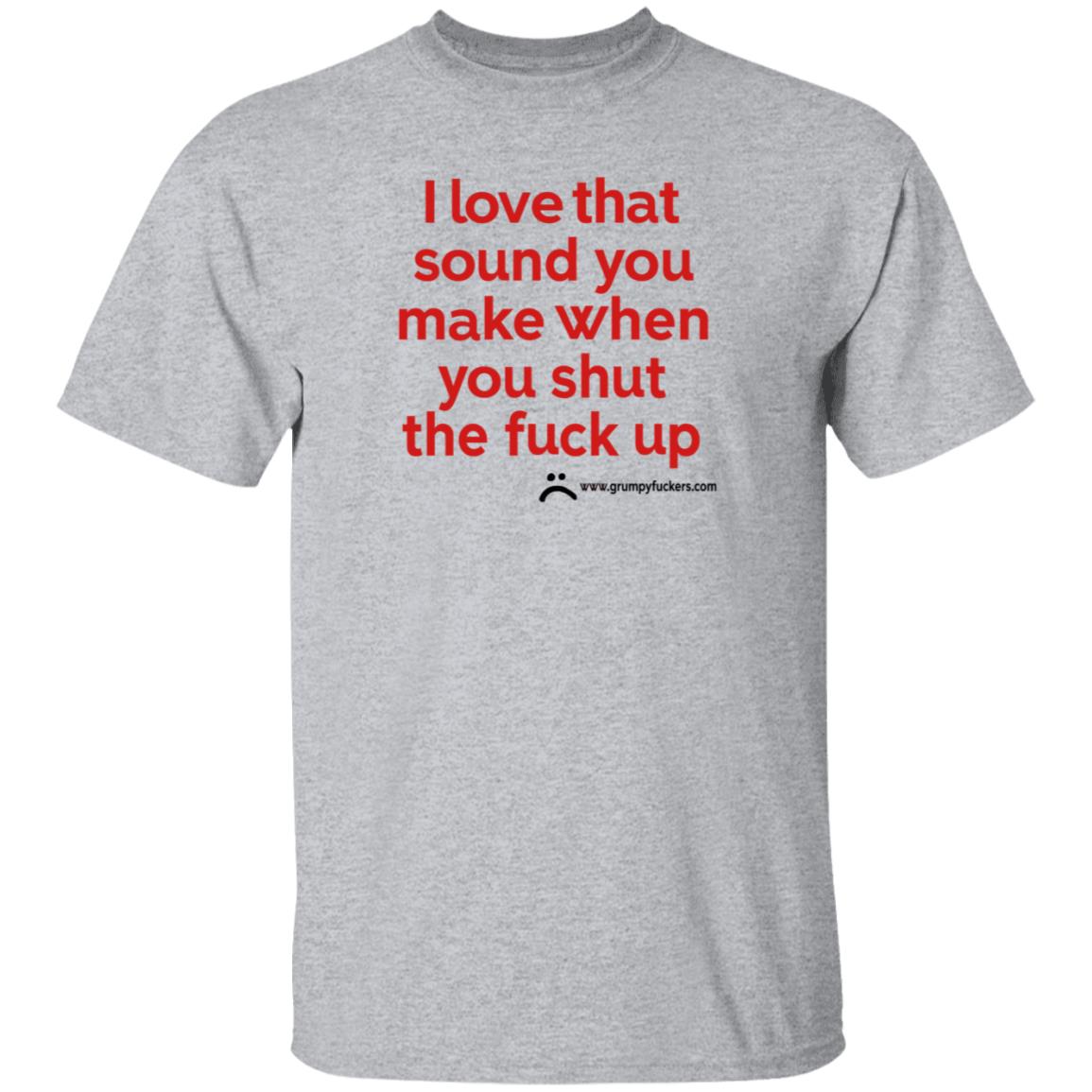 Grumpyfuckers Shop I Love That Sound You Make When You Shut The Fuck Up Shirt Hoodie Sweatshirt Jo Isabitch - Teechipus