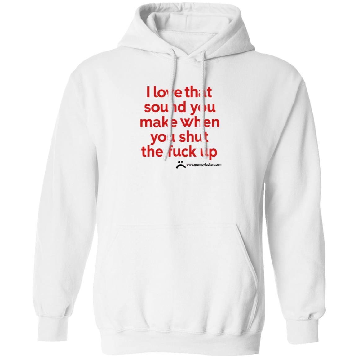 Grumpyfuckers Shop I Love That Sound You Make When You Shut The Fuck Up Shirt Hoodie Sweatshirt Jo Isabitch - Teechipus
