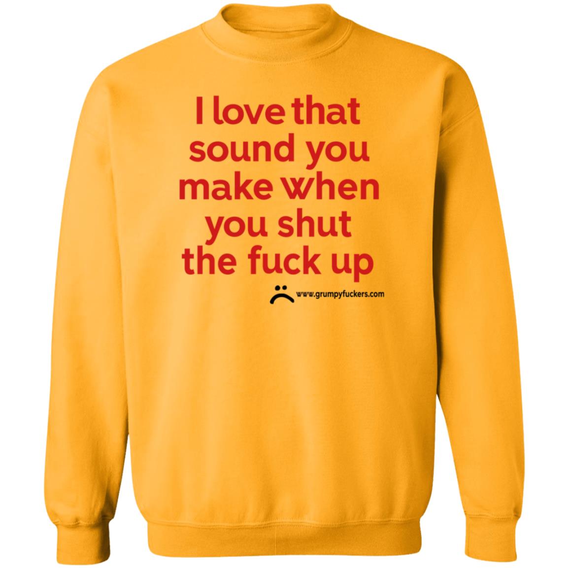Grumpyfuckers Shop I Love That Sound You Make When You Shut The Fuck Up Shirt Hoodie Sweatshirt Jo Isabitch - Teechipus
