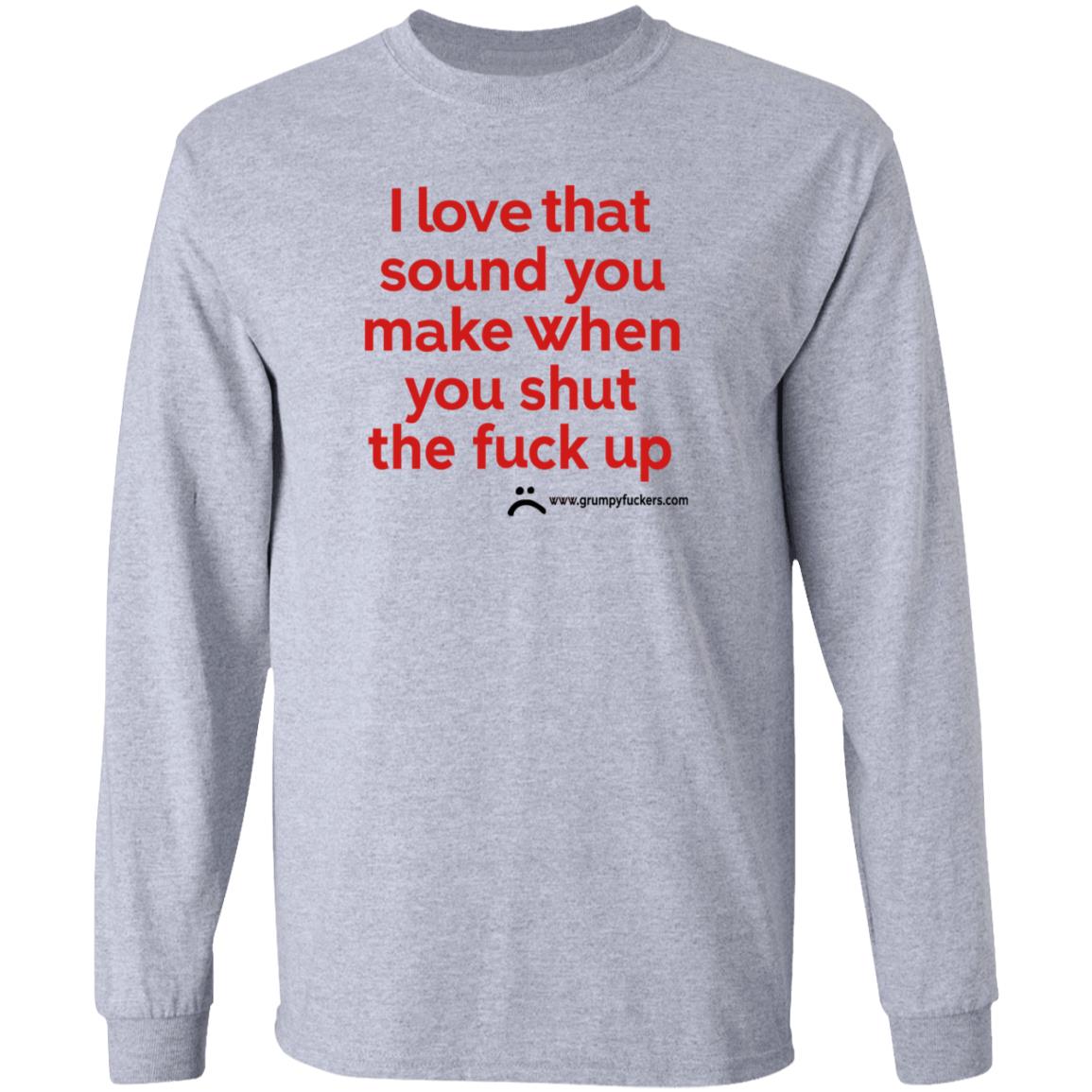 Grumpyfuckers Shop I Love That Sound You Make When You Shut The Fuck Up Shirt Hoodie Sweatshirt Jo Isabitch - Teechipus