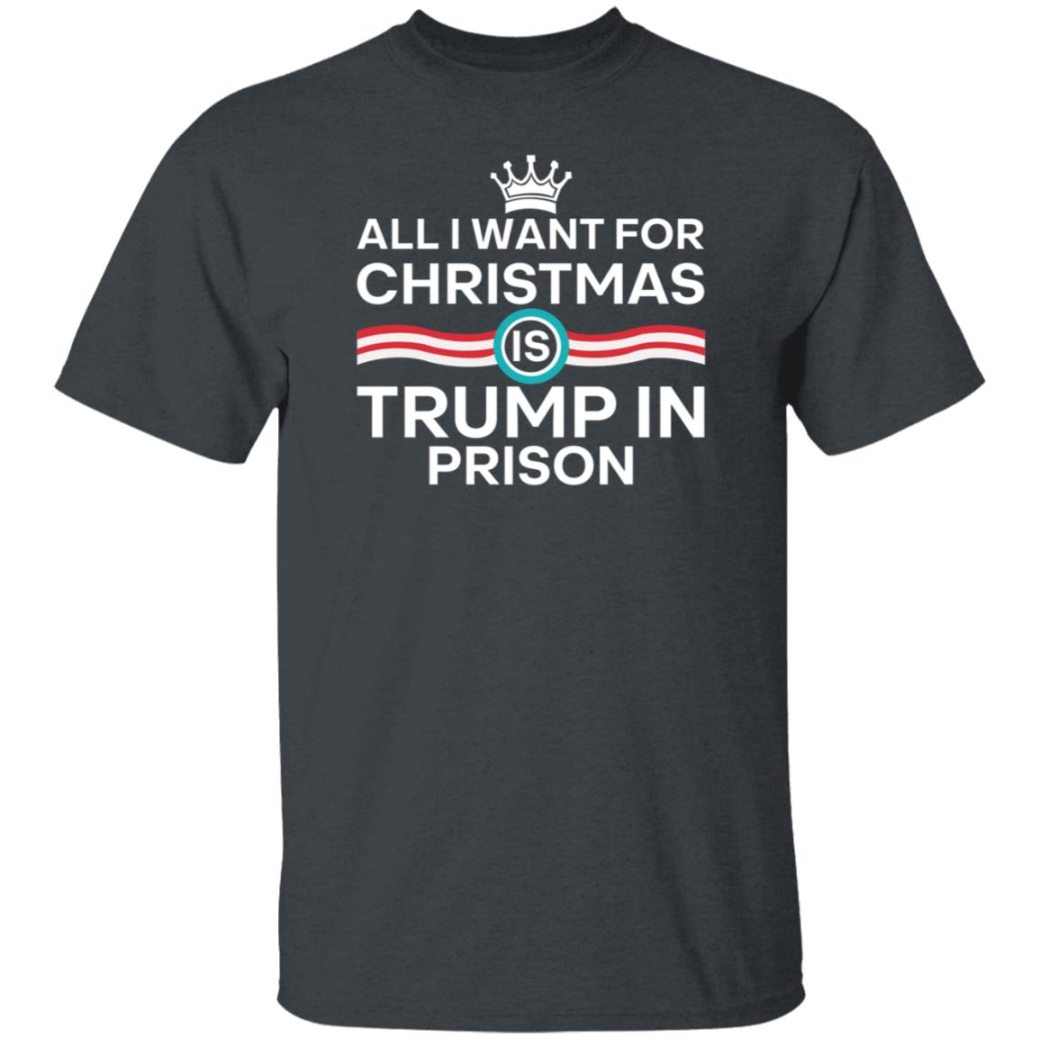 All I Want For Christmas Trump In Prison Shirt Starann The Badass Liberal - Teechipus