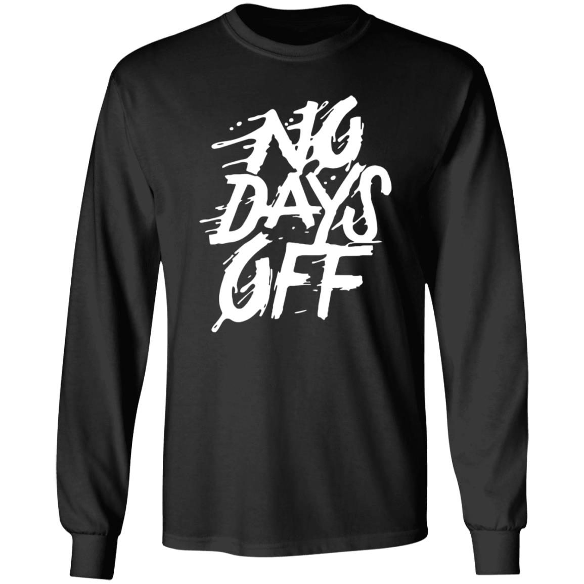 No Days Off Shirt Hoodie Sweatshirt Bl101 Store - Teechipus