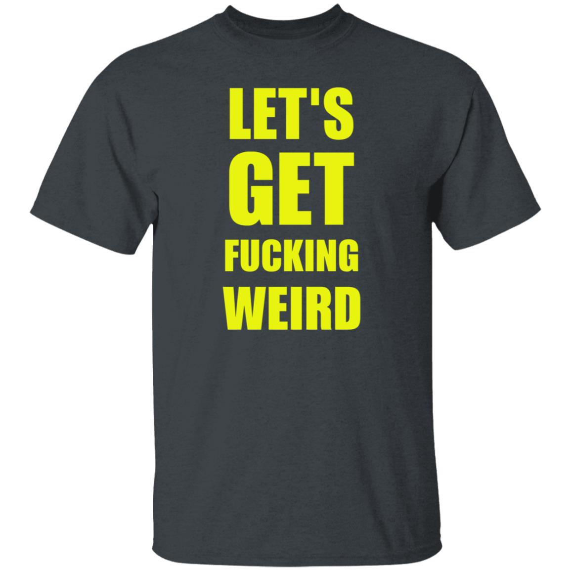 Let's Get Fucking Weird Shirt Skelemusic Let's Get Fucking Weird Shirt Hoodie Sweatshirt - Teechipus