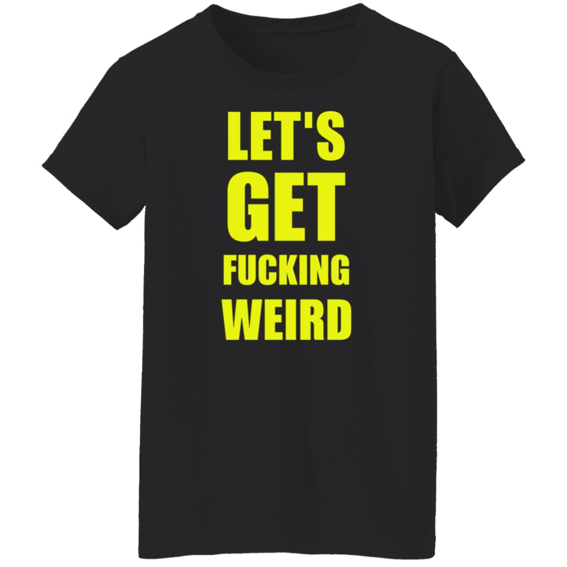 Let's Get Fucking Weird Shirt Skelemusic Let's Get Fucking Weird Shirt Hoodie Sweatshirt - Teechipus