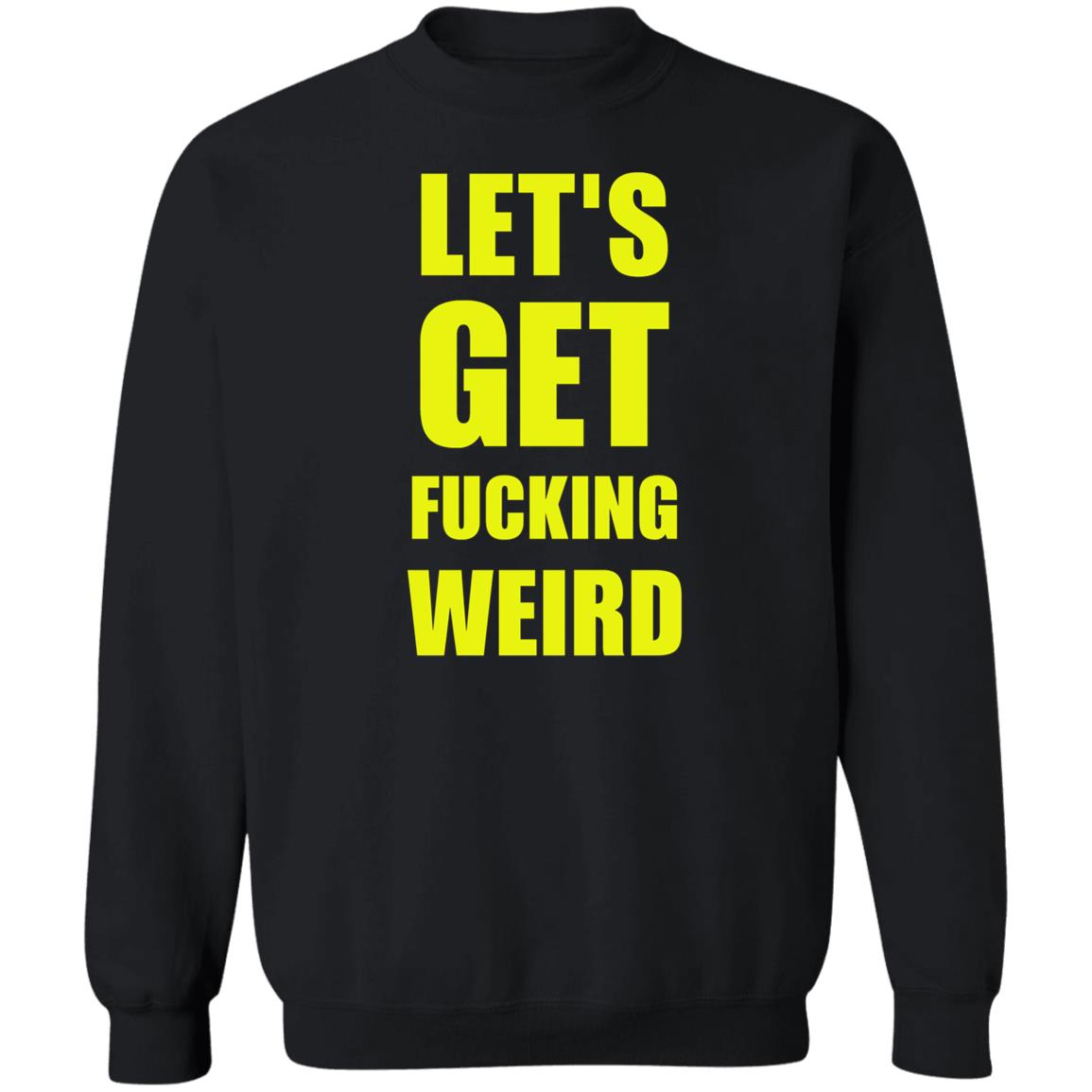 Let's Get Fucking Weird Shirt Skelemusic Let's Get Fucking Weird Shirt Hoodie Sweatshirt - Teechipus