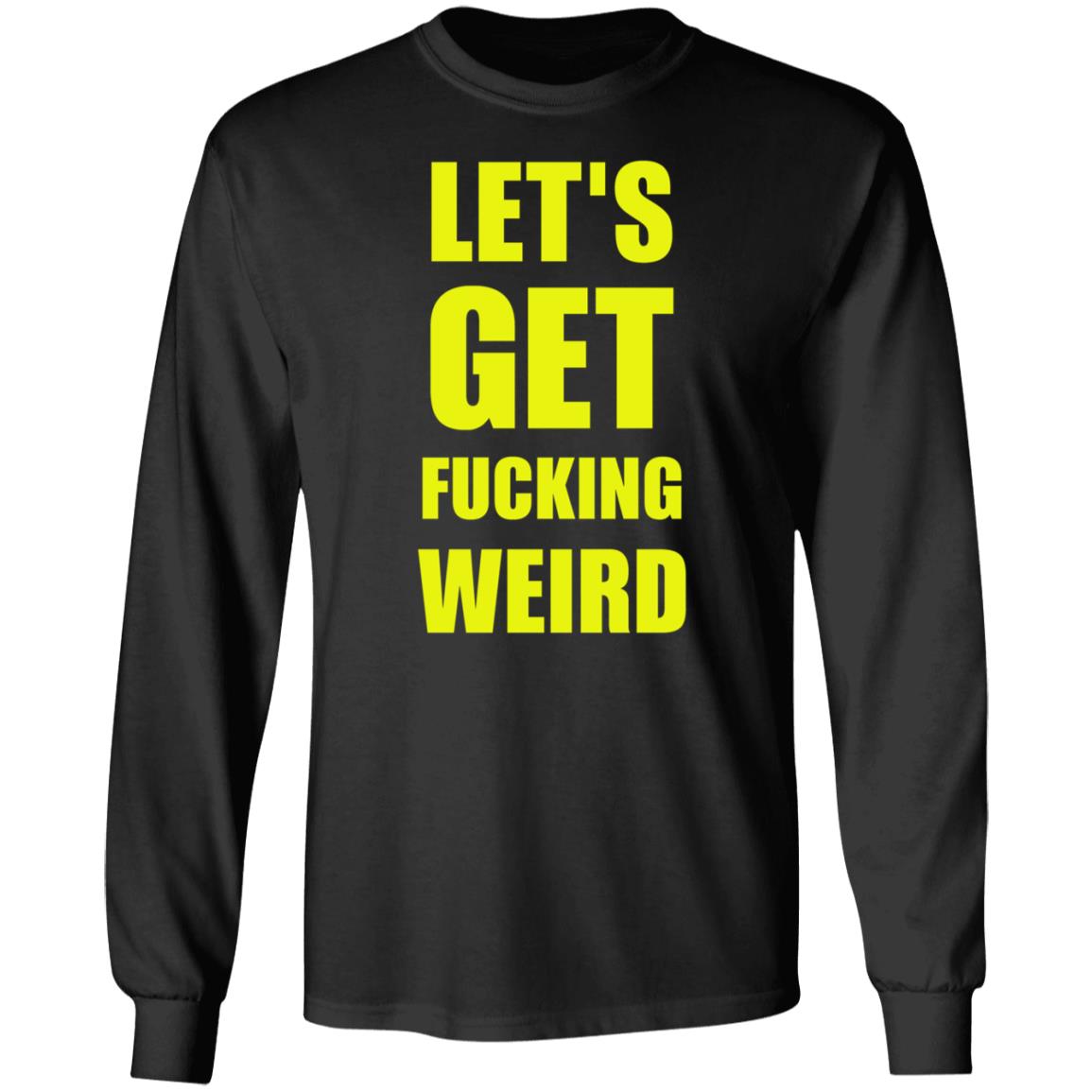 Let's Get Fucking Weird Shirt Skelemusic Let's Get Fucking Weird Shirt Hoodie Sweatshirt - Teechipus