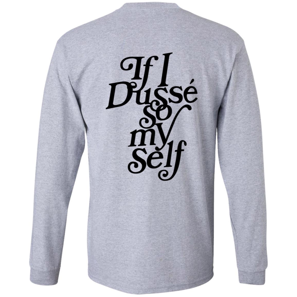 If I Dusse So My Self Shirt D'ussé If I Dusse So My Self Shirt - Teechipus