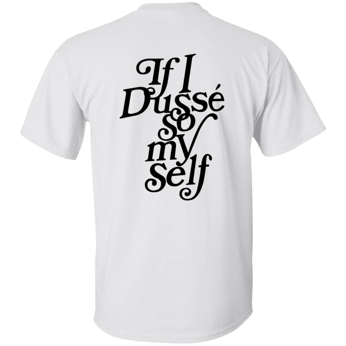 If I Dusse So My Self Shirt D'ussé If I Dusse So My Self Shirt - Teechipus