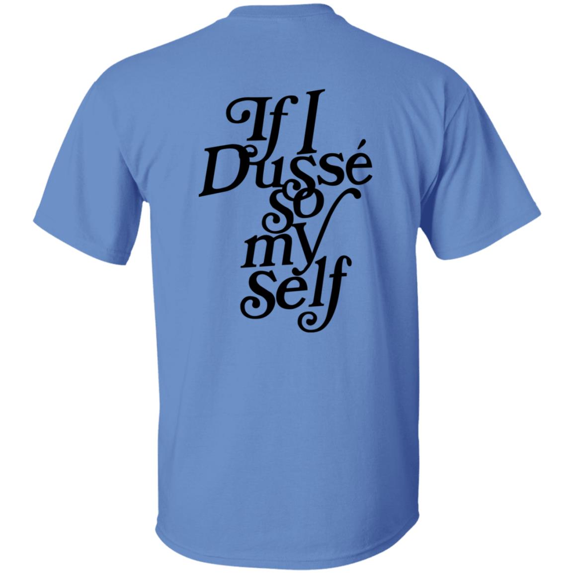 If I Dusse So My Self Shirt D'ussé If I Dusse So My Self Shirt - Teechipus