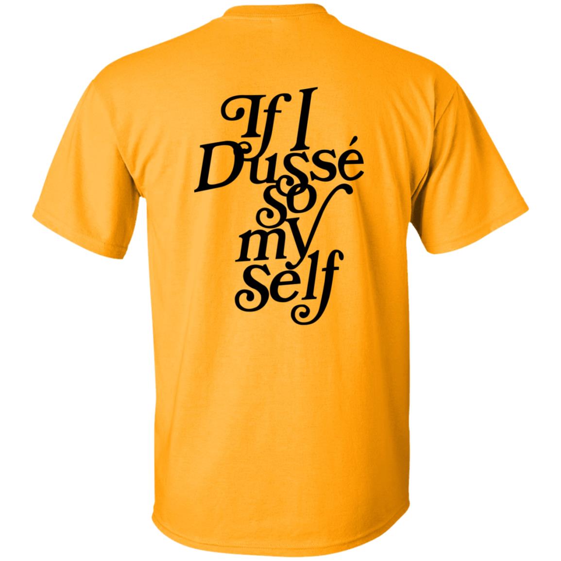 If I Dusse So My Self Shirt D'ussé If I Dusse So My Self Shirt - Teechipus