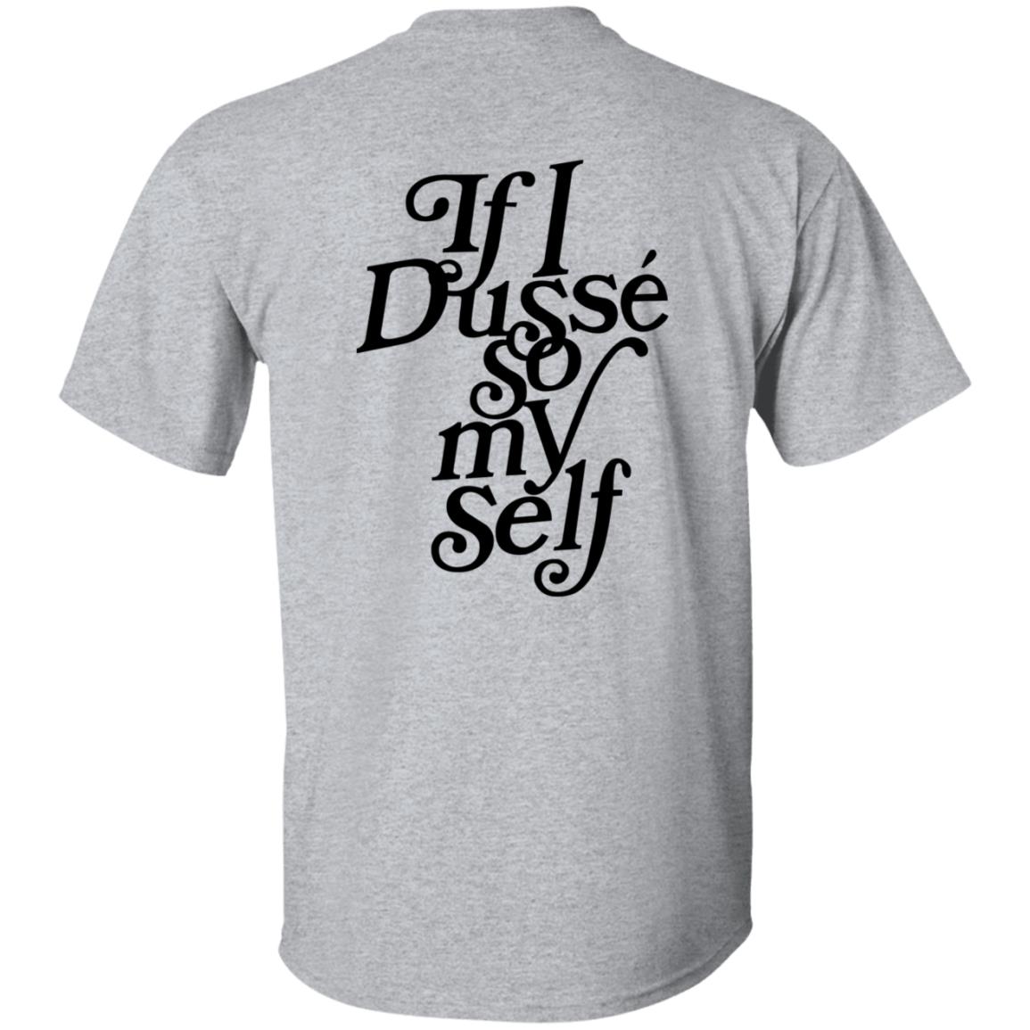 If I Dusse So My Self Shirt D'ussé If I Dusse So My Self Shirt - Teechipus